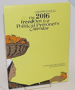 Certain Days: 2016 Freedom for Political Prisoners Calendar Internationalism, Solidarity, and Glo...
