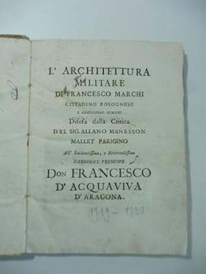 L'architettura militare di Francesco Marchi cittadino bolognese e gentiluomo romano difesa dalla ...