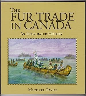 The Fur Trade in Canada: An illustrated history (Lorimer Illustrated History)