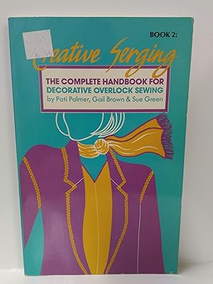 Creative Serging: The Complete Handbook for Decorative Overlock Sewing