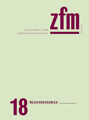 Zeitschrift für Medienwissenschaft 18 Jg. 10, Heft 1/2018: Medienökonomien