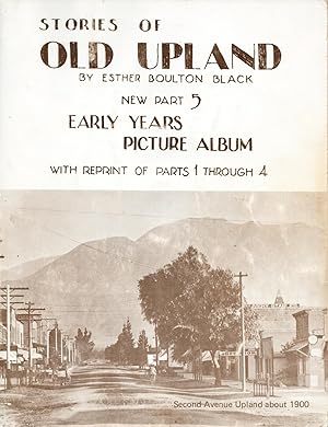 Stories of Old Upland New Part 5 Early Years Picture Album with Reprint of Parts 1 through 4