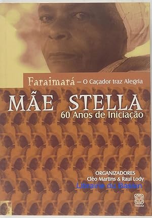 Faraimara, O Caçador Traz Alegria: Mae Stella 60 Anos de Iniciaçao