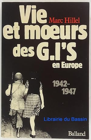 Vie et moeurs des Gi's en Europe 1942-1947