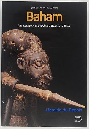 Baham Arts, mémoire et pouvoir dans le Royaume de Baham (Cameroun)