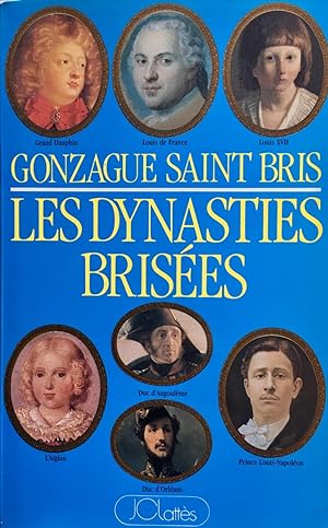 Les dynasties brisées, ou Le tragique destin des sept derniers héritiers du trône de France (dédi...