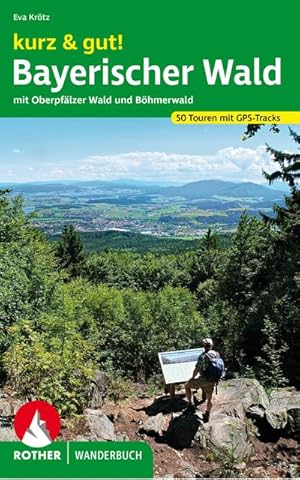 kurz & gut! Bayerischer Wald : mit Oberpfälzer Wald und Böhmerwald. 50 Touren. Mit GPS-Tracks