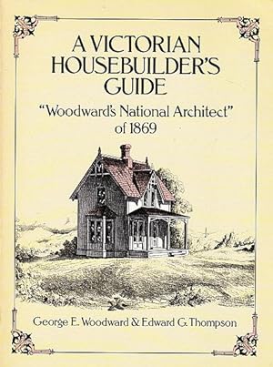 A Victorian Housebuilder's Guide: Woodward's National Architect of 1869