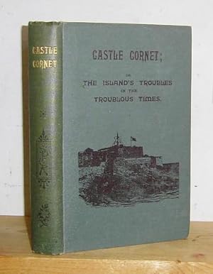Castle Cornet: or, The Island's Troubles in Troublous Times. A Story of the Channel Islands (1872)