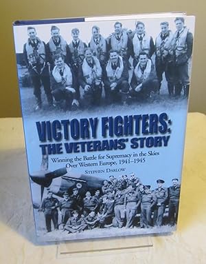Victory Fighters: The Veterans' Story - Winning the Battle for Supremacy in the Skies Over Wester...