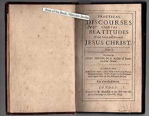 Practical discourses upon the Beatitudes of our Lord and Saviour Jesus Christ. Vol. I. Written by...