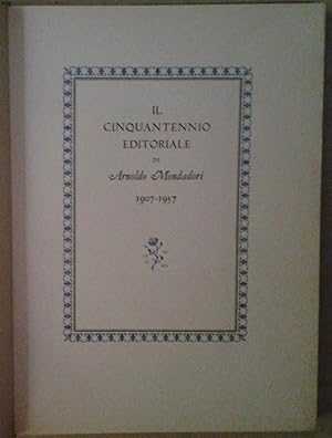 IL CINQUANTENNIO EDITORIALE DI ARNOLDO MONDADORI. 1907 - 1957
