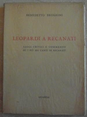 LEOPARDI A RECANATI. SAGGI CRITICI E COMMENTO SU I PIÙ BEI CANTI DI RECANATI.