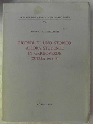 RICORDI DI UNO STORICO ALLORA STUDENTE IN GRIGIOVERDE (GUERRA 1915 -1918)