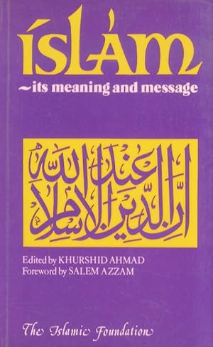 Islam. Its meaning and message. Edited by Khurshid Ahmad. Foreword by Salem Azzam.