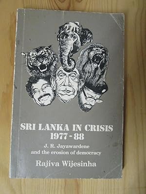 Sri Lanka in Crisis, 1977-88 : J.R. Jayawardene and the Erosion of Democracy