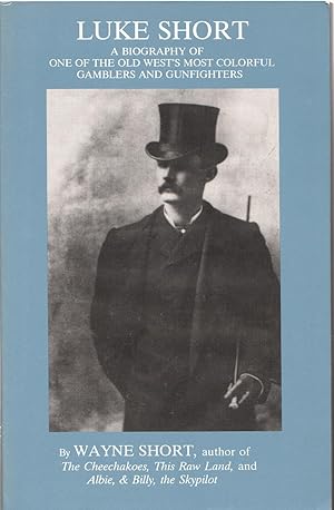 Luke Short A Biography of One of the Old West's Most Colorful Gamblers and Gunfighters