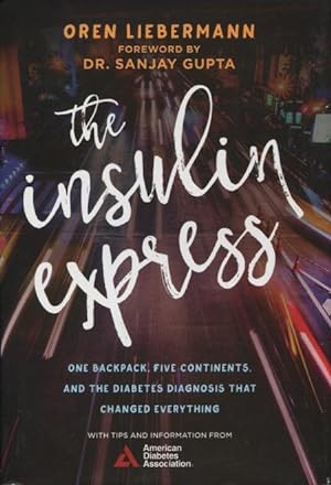 The Insulin Express: One Backpack, FIve Continents, And The Diabetes Diagnosis That Changed Every...