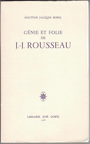 Génie et folie de J.-J. Rousseau.