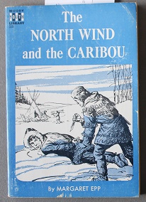 THE NORTH WIND AND THE CARIBOU. (Moody Youth Library Book #159) Hudson Bay Country; Cover of Indi...