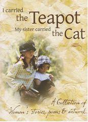 I Carried the Teapot My Sister Carried the Cat