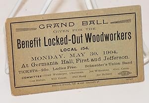 Grand Ball given for the benefit locked-out Woodworkers Local 154. Monday, May 30, 1904 at German...
