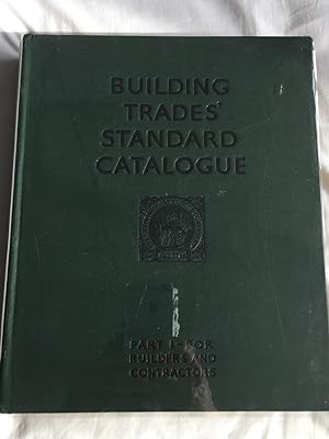 Building Trades' Standard Catalogue (Sixth Edition). PART I - Builders & Contractors, Etc. 1938 -...