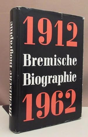 Bremische Biographie 1912 - 1962. Hrsg. v. d. Historischen Gesellschaft zu Bremen u. dem Staatsar...