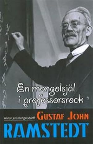 Gustaf John Ramstedt. En mongolsjäl i professorsrock