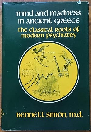 Mind and Madness in Ancient Greece: Classical Roots of Modern Psychiatry