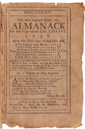 MDCCXXXV. THE NEW-ENGLAND DIARY: OR, ALMANACK FOR THE YEAR OF OUR LORD CHRIST 1735.APPLIED TO THE...