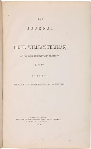 THE JOURNAL OF LIEUT. WILLIAM FELTMAN, OF THE FIRST PENNSYLVANIA REGIMENT, 1781-82. INCLUDING THE...