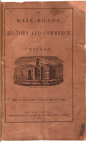 THE RAIL-ROADS, HISTORY AND COMMERCE OF CHICAGO [wrapper title]