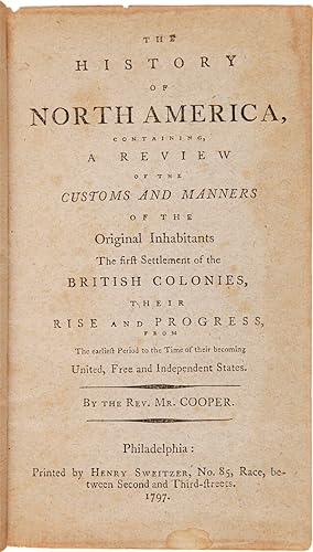 THE HISTORY OF NORTH AMERICA. CONTAINING A REVIEW OF THE CUSTOMS AND MANNERS OF THE ORIGINAL INHA...