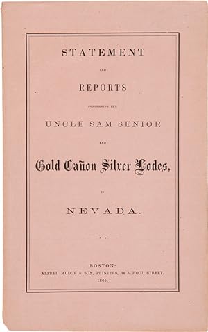 STATEMENT AND REPORTS CONCERNING THE UNCLE SAM SENIOR AND GOLD CANON SILVER LODES, IN NEVADA