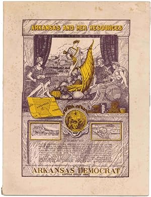 ARKANSAS AND HER RESOURCES. FACTS AND FIGURES FROM EVERY COUNTY IN ARKANSAS. THE OFFICIAL BOOK OF...