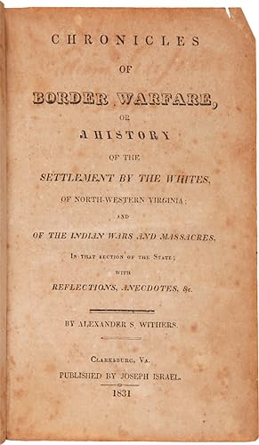 CHRONICLES OF BORDER WARFARE, OR A HISTORY OF THE SETTLEMENT BY THE WHITES, OF NORTH-WESTERN VIRG...