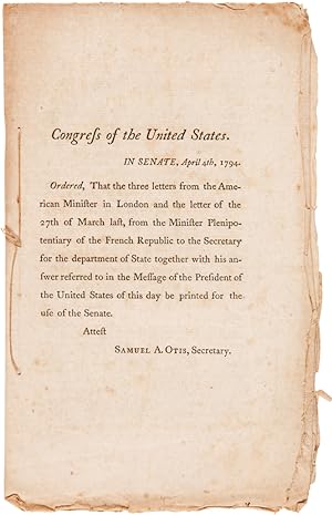 CONGRESS OF THE UNITED STATES. IN SENATE, APRIL 4th, 1794. ORDERED, THAT THE THREE LETTERS FROM T...