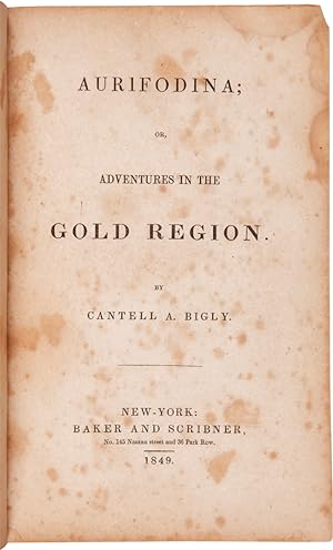 AURIFODINA; OR, ADVENTURES IN THE GOLD REGION. "By Cantell A. Bigly" [pseud]