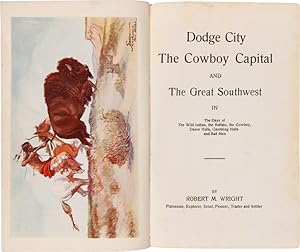 DODGE CITY, THE COWBOY CAPITAL AND THE GREAT SOUTHWEST IN THE DAYS OF THE WILD INDIAN, THE BUFFAL...
