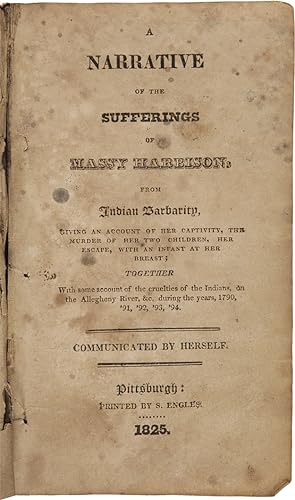 A NARRATIVE OF THE SUFFERINGS OF MASSY HARBISON, FROM INDIAN BARBARITY, GIVING AN ACCOUNT OF HER ...
