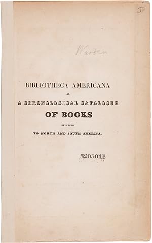 BIBLIOTHECA AMERICANA, BEING A CHOICE COLLECTION OF BOOKS RELATING TO NORTH AND SOUTH AMERICA AND...