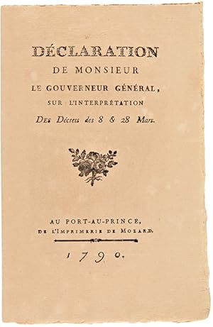 DÉCLARATION DE MONSIEUR LE GOUVERNEUR GÉNÉRAL, SUR L'INTERPRÉTATION DES DÉCRETS DES 8 & 28 MARS