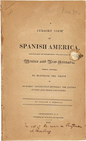 A CURSORY VIEW OF SPANISH AMERICA, PARTICULARLY THE NEIGHBOURING VICE-ROYALTIES OF MEXICO AND NEW...