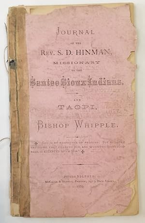 JOURNAL OF THE REV. S.D. HINMAN, MISSIONARY TO THE SANTEE SIOUX INDIANS. AND TAOPI, BY BISHOP WHI...
