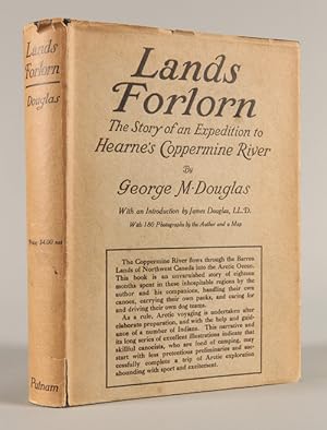 LANDS FORLORN. A STORY OF AN EXPEDITION TO HEARNE'S COPPERMINE RIVER