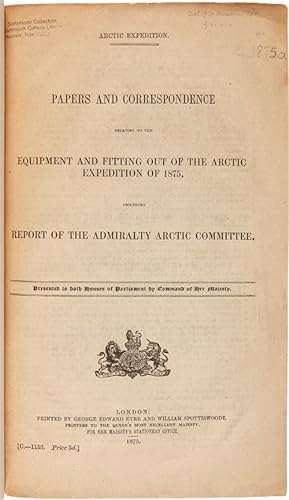 ARCTIC EXPEDITION. PAPERS AND CORRESPONDENCE RELATING TO THE EQUIPMENT AND FITTING OUT OF THE ARC...
