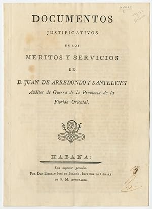 DOCUMENTOS JUSTIFICATIVOS DE LOS MERITOS Y SERVICIOS DE D. JUAN DE ARREDONDO Y SANTELICES, AUDITO...