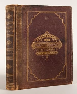 HISTORY OF AMADOR COUNTY, CALIFORNIA, WITH ILLUSTRATIONS AND BIOGRAPHICAL SKETCHES OF ITS PROMINE...