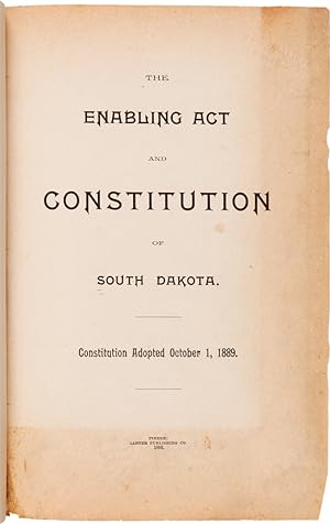 THE ENABLING ACT AND CONSTITUTION OF SOUTH DAKOTA. CONSTITUTION ADOPTED OCTOBER 1, 1889